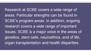 The Stanford Center for Biomedical Ethics is dedicated to interdisciplinary research and  edcuation in biomedical ethics, and provides  clinical and research ethics consultation.  SCBE serves as a scholarly resource on  emerging ethical issues raised by medicine  and biomedical research.  