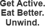 BeWell@Stanford. Eat Better. Get Ative. Unwind.