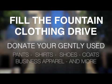 Fill the Fountain; Donate Your Gently Used Clothing; pants, shirts, shoes; coats, business apparrel and more