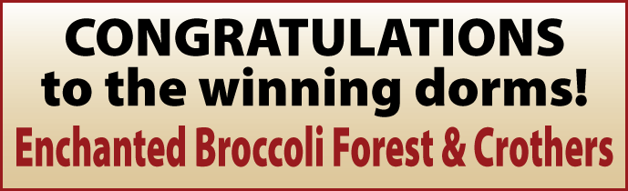 Congratulations to the winning dorms! Enchanted Broccoli Forest & Crothers